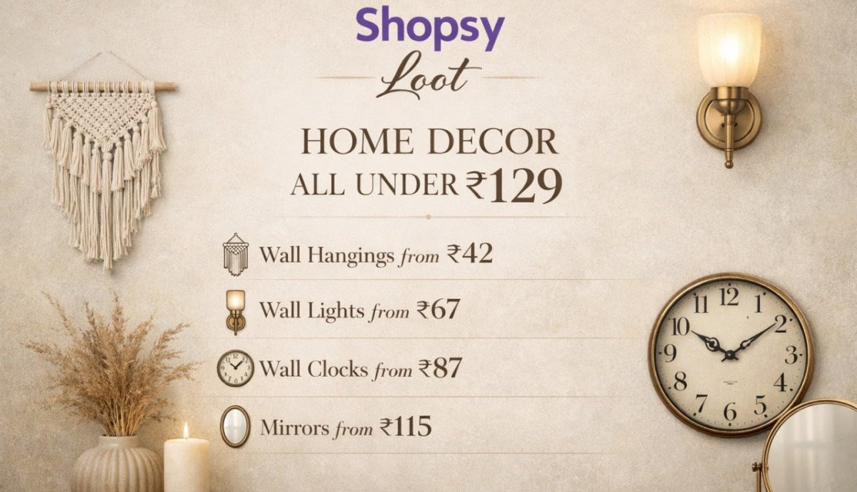 Shopsy Loot - Home Decor All Under Rs 129 Wall Hangings From 42 - Wall Lights From 67 - Wall Clocks From 87 - Mirrors From 115 -